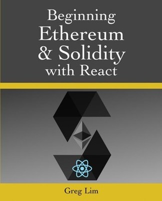Beginning Ethereum and Solidity with React by Greg Lim: New