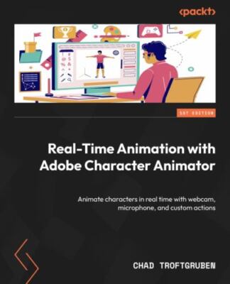 Real-Time Animation with Adobe Character Animator: Animate characters in real ..