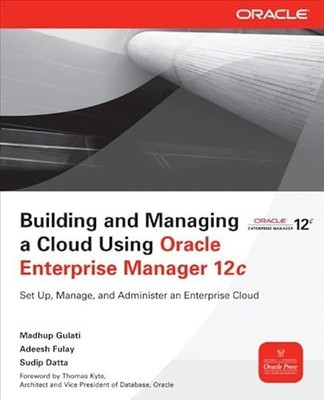 Building and Managing a Cloud Using Oracle Enterprise Manager 12c