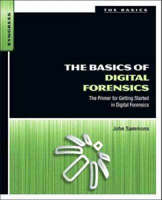 The Basics of Digital Forensics: The Primer for Getting Started in Digita - GOOD