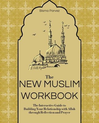 The New Muslim Workbook: The Interactive Guide to Building Your Relationship ...