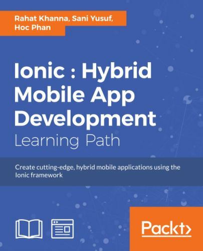 Ionic : Hybrid Mobile App Development : Create Cutting-Edge, Hybrid ...