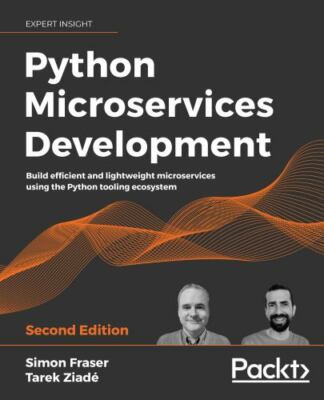 Python Microservices Development - Second Edition: Build efficient and lightw...