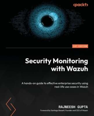 Security Monitoring with Wazuh: A hands-on guide to effective enterprise: New