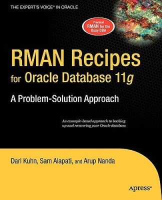 RMAN Recipes for Oracle Database 11g: A Problem-Solution Approach (Expert - GOOD
