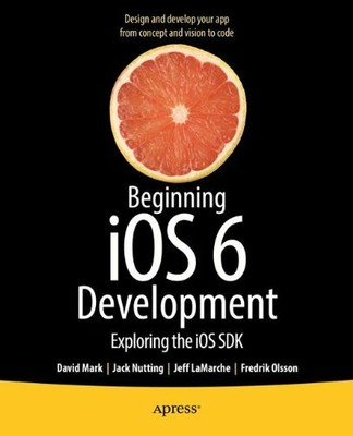 Beginning iOS 6 Development: Exploring the iOS SDK by Mark, David Book The Fast