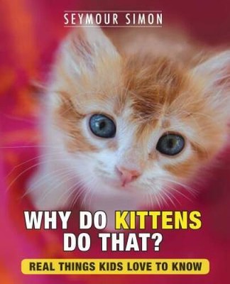 Why Do Kittens Do That: Real Things Kids Love to Know (Why Do Pets) - GOOD