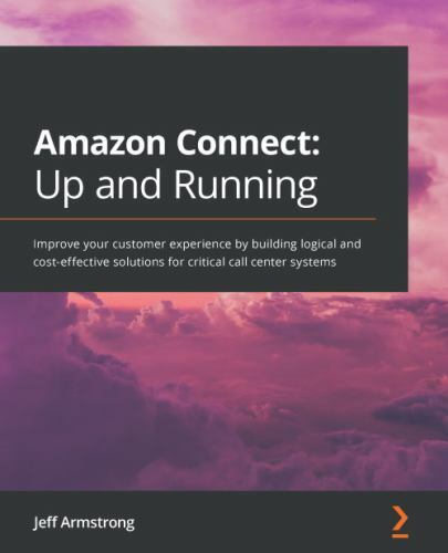 Amazon Connect - Up and Running: Improve your customer experience