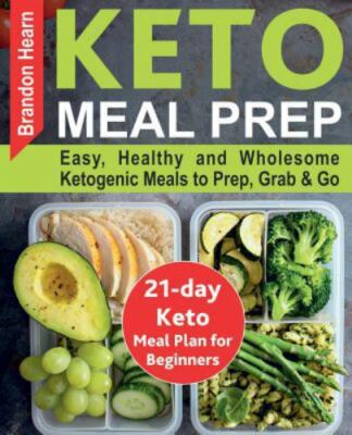 Keto Meal Prep: Easy, Healthy and Wholesome Ketogenic Meals to Prep, Grab,...