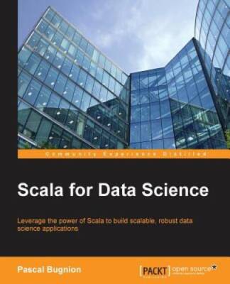 Scala for Data Science - Paperback By Bugnion, Pascal - GOOD