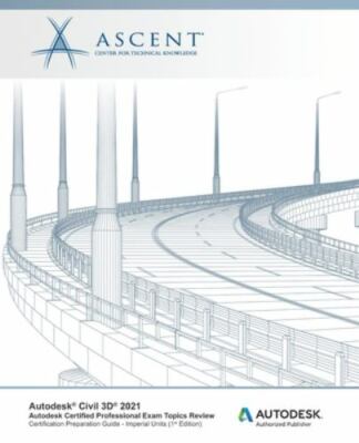 Autodesk Civil 3D 2021: Autodesk Certified Professional Exam Topics Review (I...