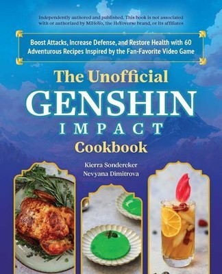 The Unofficial Genshin Impact Cookbook: Boost Attacks, Increase Defense, and ...
