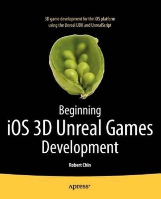 Beginning iOS 3D Unreal Games Development by Robert Chin: New