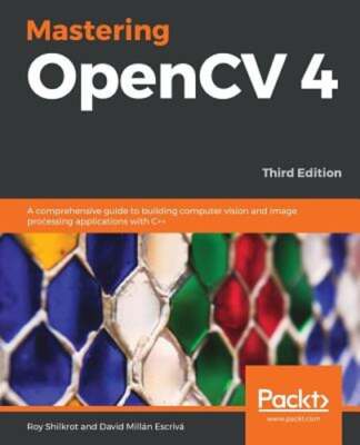Mastering OpenCV 4: A comprehensive guide to building computer vision and image