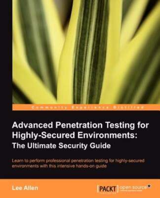 Advanced Penetration Testing for Highly-Secured Environments: The Ultimate: Used