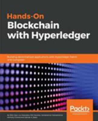 Hands-on Blockchain with Hyperledger: Building decentralized applications with 
