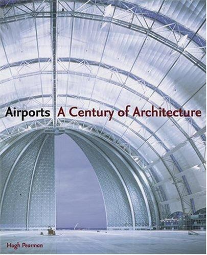 Airports : A Century of Architecture by Hugh Pearman (2004