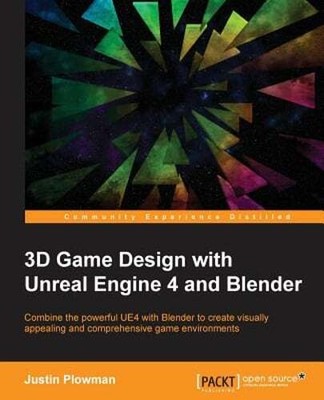 3D Game Design with Unreal Engine 4 and Blender: Design and create immersive,