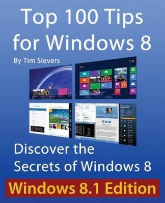 Top 100 Tips for Windows 8: Discover the Secrets of Windows 8 - Paperback - GOOD