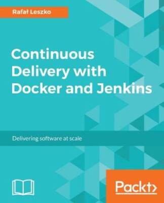 Continuous Delivery with Docker and Jenkins - Paperback By Leszko, Rafal - GOOD