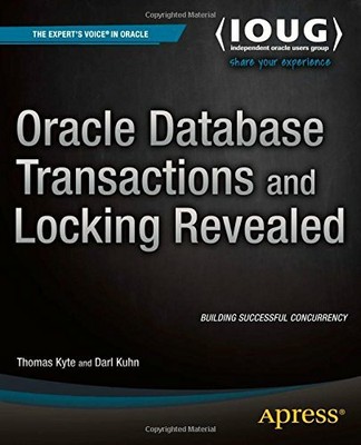 Oracle Database Transactions and Locking Revealed, Kyte, Kuhn 9781484207611..