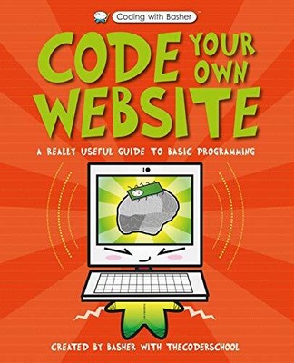 CODING WITH BASHER: CODE YOUR OWN WEBSITE By The Coder School & Simon Basher