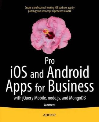 Pro iOS and Android Apps for Business: with jQuery Mobile, nodejs, and  - GOOD