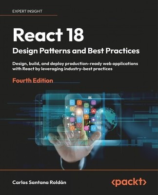 Carlos Santana Roldán React 18 Design Patterns and Best Practices (Paperback)