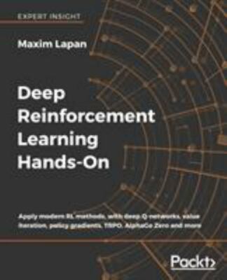 Deep Reinforcement Learning Hands-On: Apply modern RL methods, with deep Q-netwo