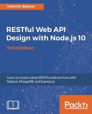 RESTFUL WEB API DESIGN WITH NODE.JS 10: LEARN TO CREATE By Valentin Bojinov *VG*