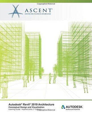 AUTODESK REVIT 2019 ARCHITECTURE: CONCEPTUAL DESIGN AND By Ascent - Center For