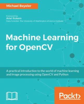 Machine Learning for OpenCV: Intelligent image processing with Python, Beyeler, 