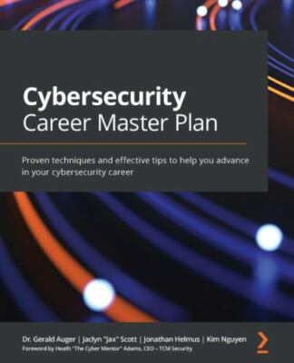 Cybersecurity Career Master Plan: Proven techniques and effective tips to help y