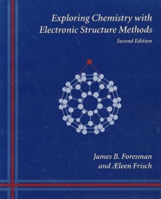Exploring Chemistry With Electronic Structure Methods: A Guide to Using Gaussian