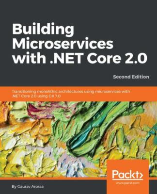 Building Microservices with .NET Core 2.0: Transitioning monolithic...
