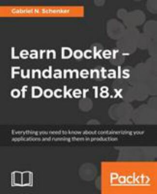 Learn Docker - Fundamentals of Docker 18.x: Everything you need to know about co