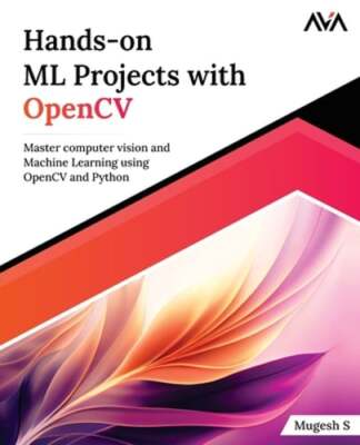 Hands-on ML Projects with OpenCV: Master computer vision and Machine Learning