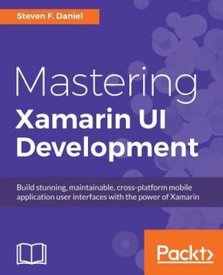 Mastering Xamarin UI Development - Paperback By Daniel, Steven F - GOOD