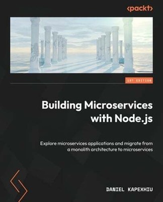Building Microservices with Node.js: Explore microservices applications and: New