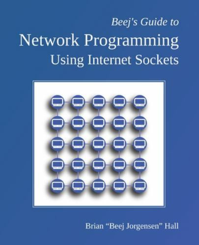 Beej's Guide to Network Programming : Using Internet Sockets by Brian ...