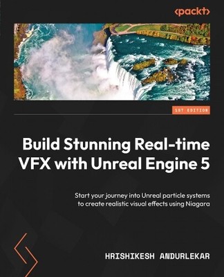 Hrishikesh Andurlek Build Stunning Real-time VFX with Unreal Engine (Paperback)