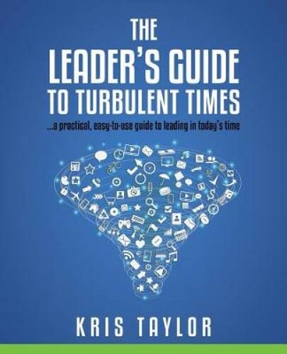 The Leaders Guide to Turbulent Times: a practical, easy-to-use guide to  - GOOD