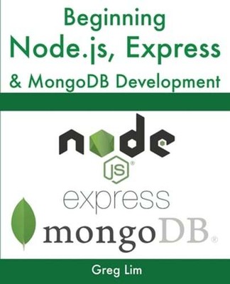 Beginning Node.js, Express & MongoDB Development by Greg Lim: Used