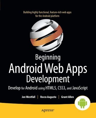 BEGINNING ANDROID WEB APPS DEVELOPMENT: DEVELOP FOR By Jon Westfall & Rocco VG