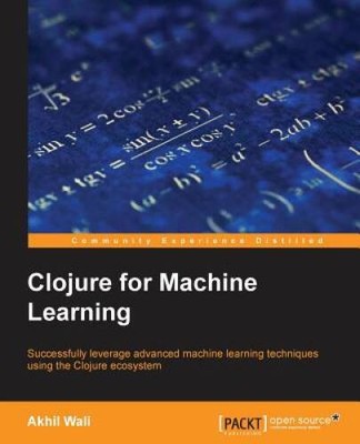 Clojure for Machine Learning - Paperback By Wali, Akhil - GOOD