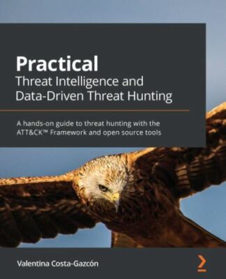 Practical Threat Intelligence and Data-Driven Threat Hunting: A hands