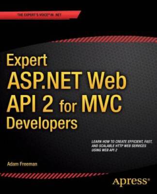 Expert ASPNET Web API 2 for MVC Developers - Paperback By Freeman, Adam - GOOD