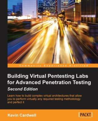 Building Virtual Pentesting Labs for Advanced Penetration Testing - by Cardwell