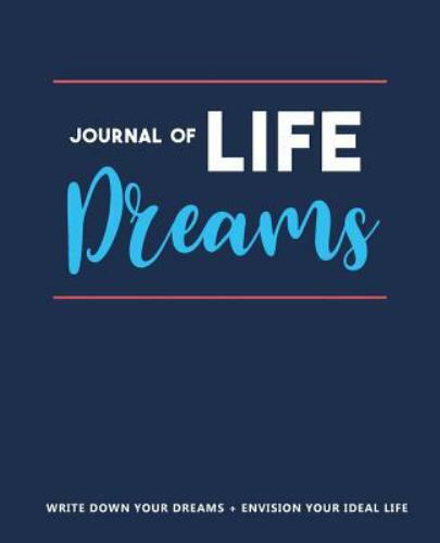 Journal of Life Dreams : Envision Your Dream Life with 120 Life Dreams ...