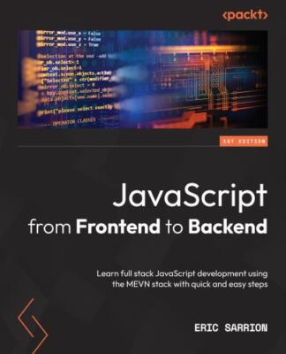 JavaScript from Frontend to Backend: Learn full stack JavaScript development ...